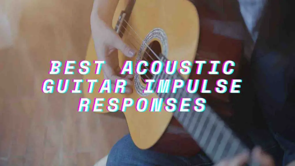 Best Acoustic Guitar Impulse Responses