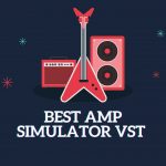 Best Amp Simulator VST