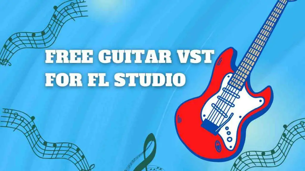 Free Guitar VST For FL Studio