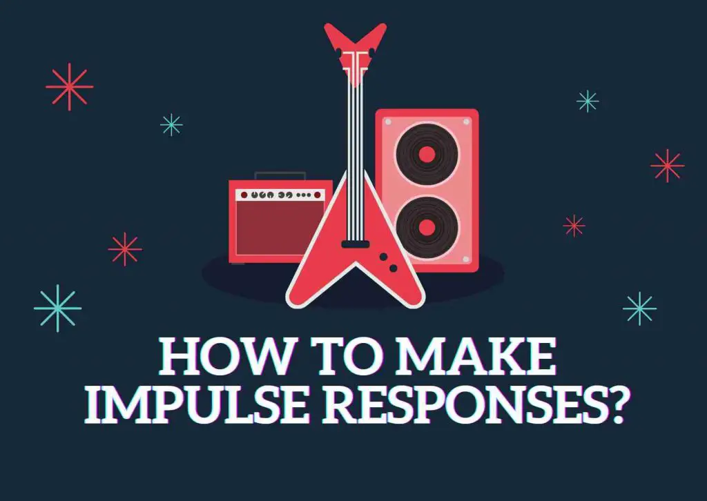 How to make Impulse Responses