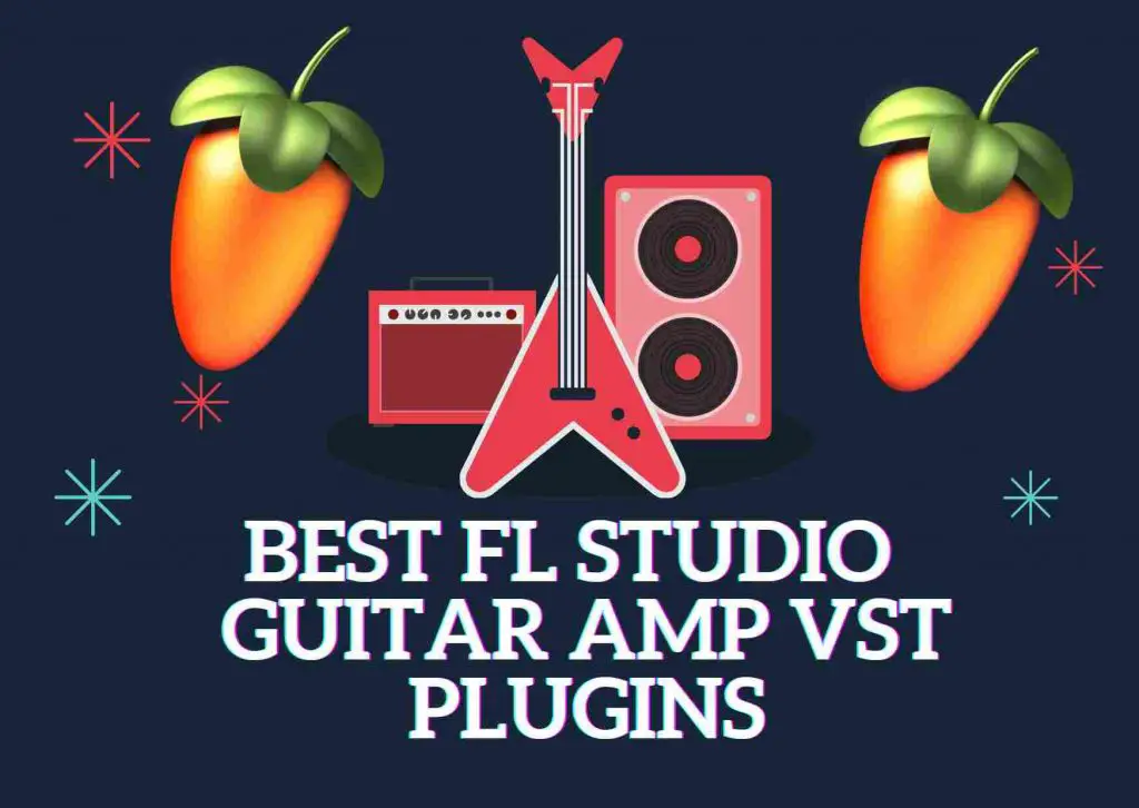 Best FL Studio Guitar Amp VST Plugins