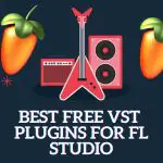 Best Free VST Plugins for FL Studio