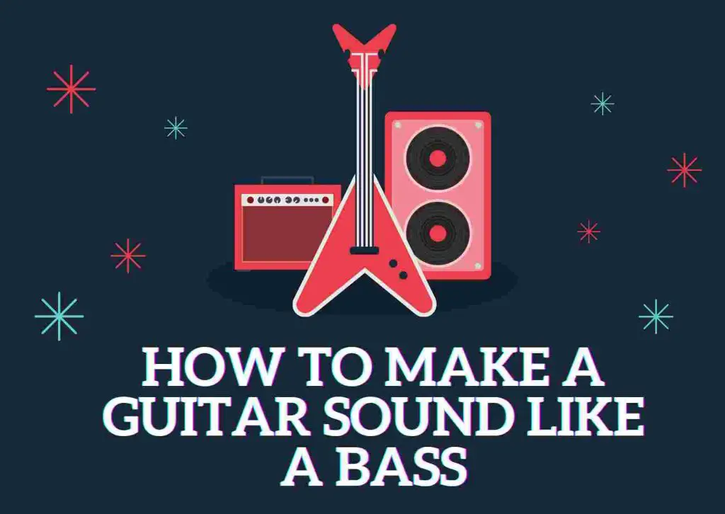 How to make a guitar sound like a bass