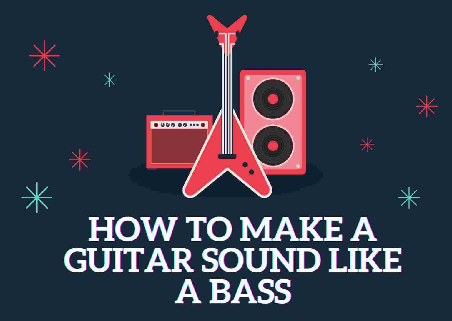 How To Make A Guitar Sound Like A Bass Guitar? *2 Easy Ways*